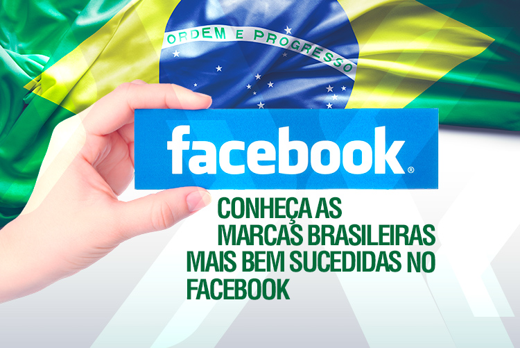 Conheça as marcas brasileiras mais bem-sucedidas no Facebook