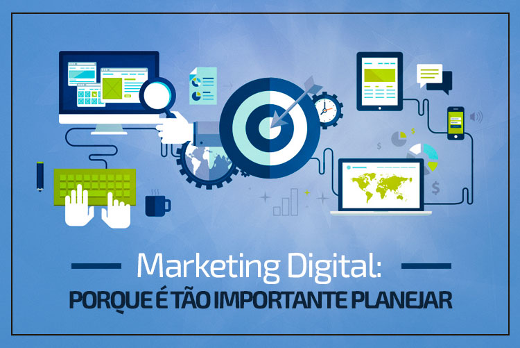 Marketing Digital: por que é tão importante planejar?