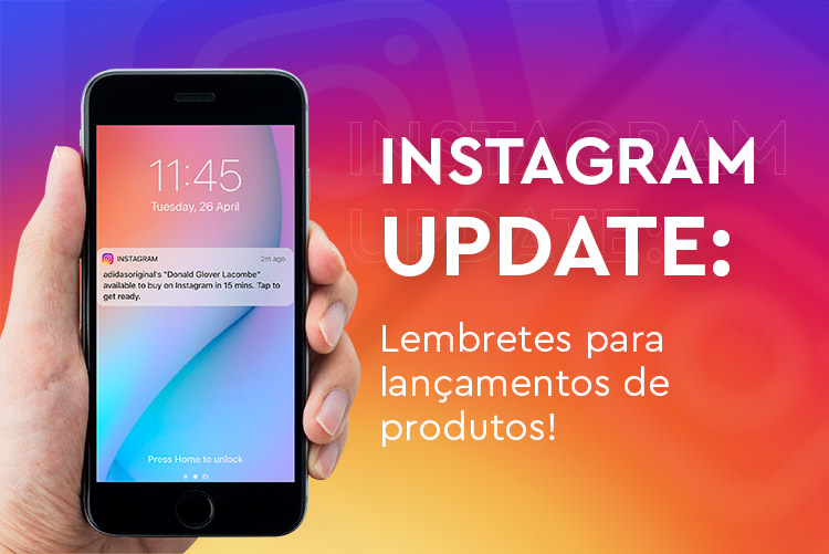 Instagram Update: Lembretes para lançamento de produtos