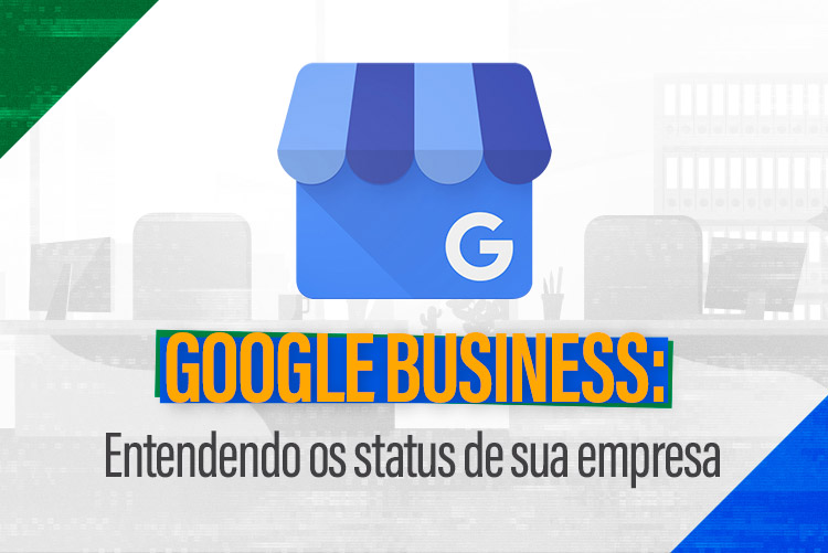 Google meu Negócio: Entendendo os Status de sua empresa