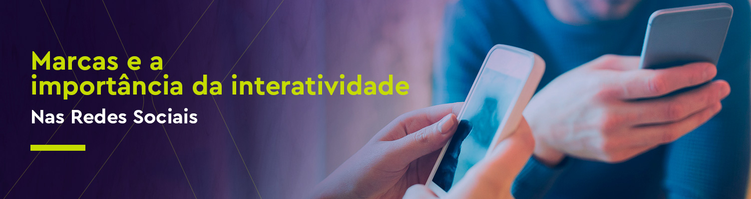 Marcas e a importância da interatividade nas redes sociais
