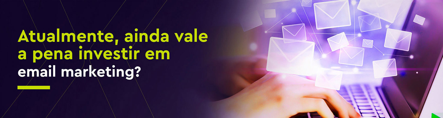 Atualmente, ainda vale a pena investir em e-mail marketing?