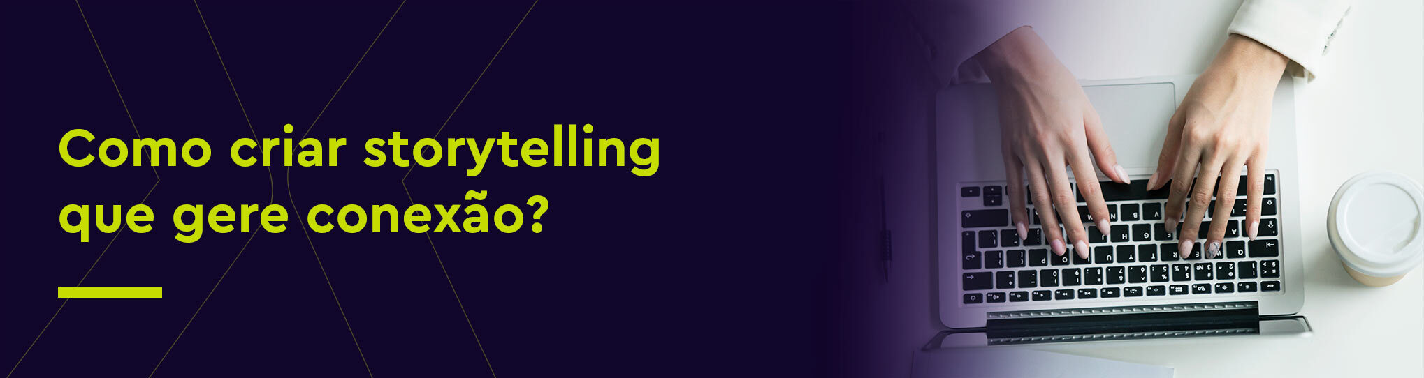 Como criar storytelling que gere conexão?
